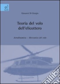 Teoria del volo dell'elicottero. Aerodinamica. Meccanica del volo libro di Di Giorgio Giovanni