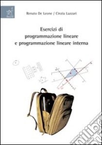 Esercizi di programmazione lineare e programmazione lineare intera libro di De Leone Renato; Lazzari Cinzia