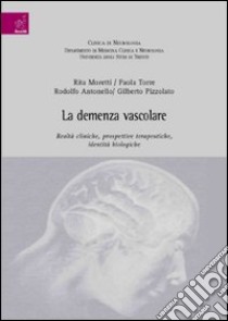 La demenza vascolare: realtà cliniche, prospettive terapeutiche, identità biologiche libro di Moretti Rita; Torre Paola; Antonello Rodolfo