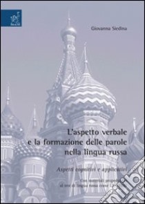 L'Aspetto verbale e la formazione delle parole nella lingua russa. Aspetti cognitivi e applicativi. Con materiali propedeutici al test di lingua russa come L2, TRKI2 libro di Siedina Giovanna