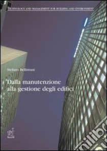 Dalla manutenzione alla gestione degli edifici libro di Bellintani Stefano