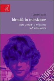 Identità in trasizione. Note, appunti e riflessioni sull'adolescienza libro di Fasano Oreste