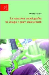 La narrazione autobiografica tra disagio e paure adolescenziali libro di Fasano Oreste