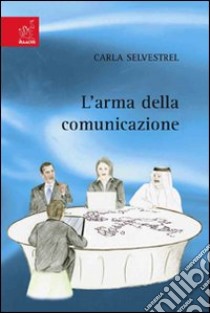 L'arma della comunicazione libro di Selvestrel Carla