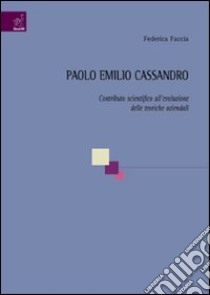 Paolo Emilio Cassandro. Contributo scientifico all'evoluzione delle teoriche aziendali libro di Faccia Federica