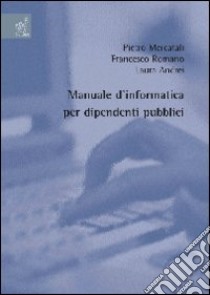 Manuale d'informatica per dipendenti pubblici libro di Andrei Laura; Mercatali Pietro; Romano Francesco