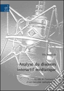 Analyse du discours interactif médiatique. Le rôle de l'animateur d'une émission radiophonique libro di Ravazzolo Elisa