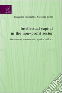 Intellectual capital in the non-profit sector. Measurement problems and empirical evidence libro di Bronzetti Giovanni; Veltri Stefania