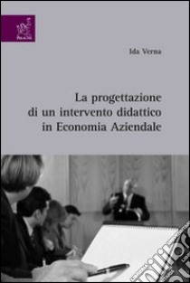 La progettazione di un intervento didattico in economia aziendale libro di Verna Ida