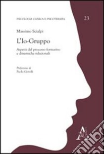 L'io-gruppo. Aspetti del processo formativo e dinamiche relazionali libro di Scialpi Massimo