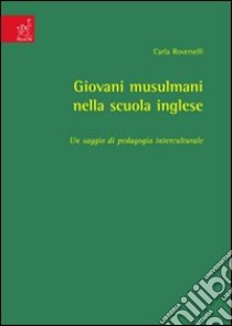 Giovani musulmani nella scuola inglese. Un saggio di pedagogia interculturale libro di Roverselli Carla