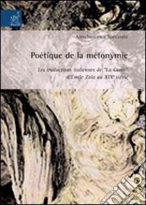 Poétique de la métonymie. Les traductions italiennes de «La curée» d'Emile Zola au XIXe siècle libro di Naccarato Annafrancesca