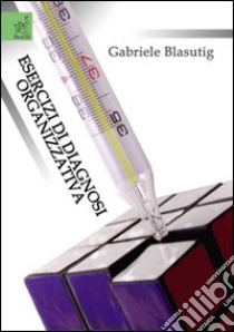 Esercizi di diagnosi organizzativa libro di Blasutig Gabriele