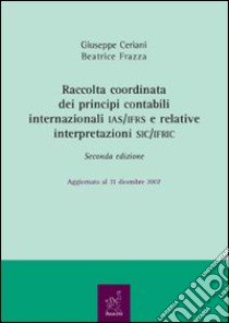 Raccolta coordinata dei principi contabili internazionali IAS/IFRS e relative interpretazioni SIC/IFRIC libro di Ceriani Giuseppe; Frazza Beatrice