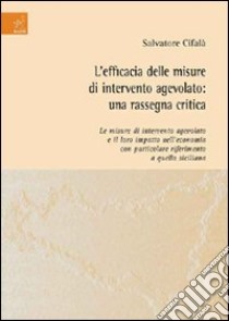 L'efficacia delle misure di intervento agevolato. Una rassegna critica libro di Cifalà Salvatore