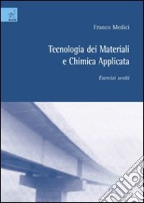 Tecnologia dei materiali e chimica applicata. Esercizi svolti libro di Msedici Franco