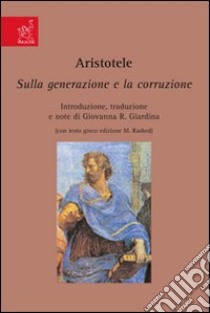 Aristotele. Sulla generazione e la corruzione libro di Giardina Giovanna R.