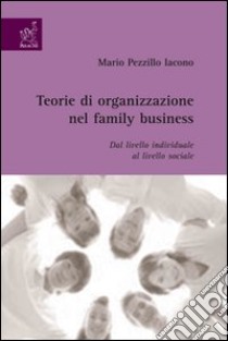 Teorie di organizzazione nel family business libro di Pezzillo Iacono Mario