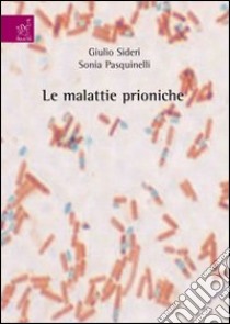 Le malattie prioniche libro di Sideri Giulio