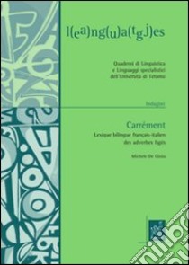 Carrèment. Lexique bilingue Français-italien des adverbes figès. Ediz. bilingue libro di Agresti Giovanni; De Gioia Michele