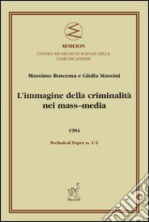 L'immagine della criminalità nei mass-media libro di Massini Giulia; Buscema Paolo Massimo