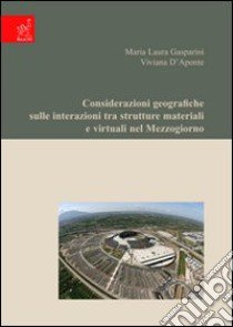 Considerazioni geografiche sulle interazioni tra strutture materiali e virtuali nel Mezzogiorno libro di D'Aponte Viviana; Gasparini M. Laura