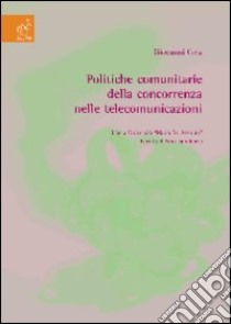 Politiche comunitarie della concorrenza nelle telecomunicazioni libro di Crea Giovanni