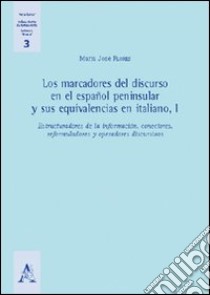 Los marcadores del discurso en el español peninsular y sus equivalencias en italiano. Vol. 1 libro di Flores M. José