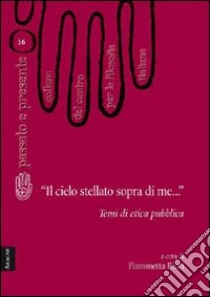 «Il cielo stellato sopra di me...». Temi di etica pubblica libro di Ricci Fiammetta