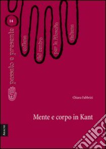 Mente e corpo in Kant libro di Fabbrizi Chiara