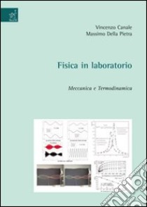 Fisica in laboratorio. Meccanica e termodinamica libro di Canale Vincenzo; Della Pietra Massimo