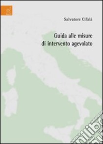 Guida alle misure di intervento agevolato libro di Cifalà Salvatore