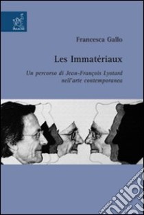 Les immatèriaux. Un percorso di Jean-François Lyotard nell'arte contemporanea libro di Gallo Francesca