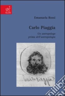 Carlo Piaggia. Un antropologo prima dell'antropologia libro di Rossi Emanuela