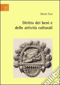 Diritto dei beni e delle attività culturali libro di Cosi Dante