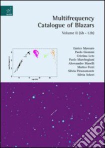 Multifrequency catalogue of blazars. Vol. 2: 6h-12h libro di Massaro Enrico; Giommi Paolo; Leto Cristina