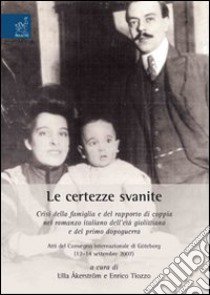 Le certezze svanite. Crisi della famiglia e del rapporto di coppia nel romanzo italiano dell'età giolittiana e del primo dopo guerra libro di Ragni Eugenio; Tiozzo Enrico; Åkerström Ulla