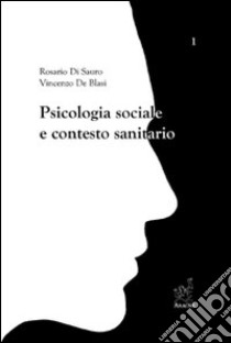 Psicologia sociale e contesto sanitario libro di Di Sauro Rosario; De Blasi Vincenzo; Brocchi Pina