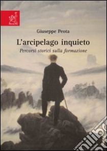 L'arcipelago inquieto. Percorsi storici sulla formazione libro di Peota Giuseppe