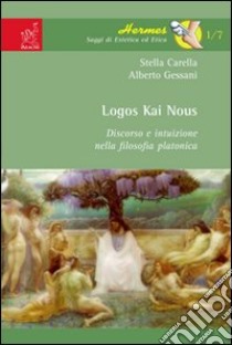 Logos kai nous. Discorso e intuizione nella filosofia platonica libro di Carella Stella; Gessani Alberto