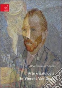 Arte e patologia in Vincent van Gogh libro di Patanè Alfio