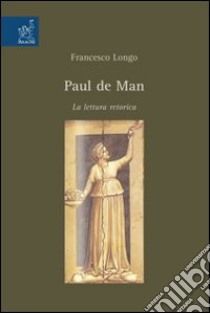 Paul de Man. La lettura retorica libro di Longo Francesco