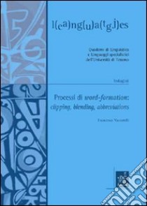 Processi di word-formation. Clipping, blending, abbreviations libro di Vaccarelli Francesca