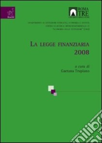 La legge finanziaria 2008 libro di Trupiano Gaetana; Auteri Monica; Bises Bruno