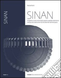 Sinan. Progetto e costruzione dello spazio cupolato nell'architettura ottomana libro di Parisi Nicola