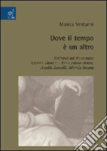 Dove il tempo è un altro. Scrittrici del Novecento: Gianna Manzini, Anna Maria Ortese, Amelia Rosselli, Jolanda Insana libro di Venturini Monica