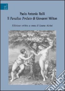 Paolo Antonio Rolli. Il Paradiso perduto di Giovanni Milton libro di Alcini Laura