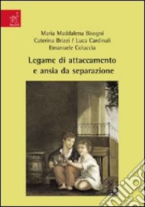 Legame di attaccamento e ansia da separazione libro di Bisogni M. Maddalena; Brizzi Caterina; Cardinali Luca