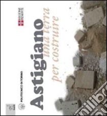 Astigiano. Una terra per costruire libro di Martitano Delfino; Pagliolico Simonetta L.