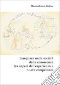 Insegnare tra saperi dell'esperienza e nuove competenze libro di Gallina Maria Adelaide